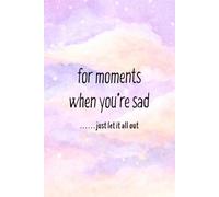 Gentle Notebook For Moments When You’re Sad: A Safe Space to Write, Draw, and Let Your Feelings Out When You Miss Someone