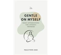 Gentle on Myself: Daily Affirmations for Anxious Thinkers