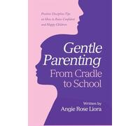 Gentle Parenting-From Cradle to School: Positive Discipline Tips on How to Raise Confident and Happy Children-Color Illustrated Edition