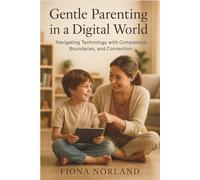 Gentle Parenting in a Digital World: Balancing Screen Time & Boundaries While Nurturing Emotional Well-Being