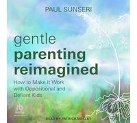 Gentle Parenting Reimagined: How to Make It Work With Oppositional and Defiant Kids