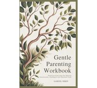 Gentle Parenting Workbook: Practical Exercises for Raising Emotionally Intelligent and Resilient Kids