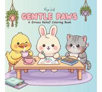 Gentle Paws: A Stress Relief and Relaxation Coloring Book for Adults and Teens | Cute Animals in Cozy Scenes and Adorable Everyday Activities