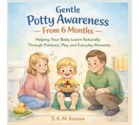 Gentle Potty Awareness From 6 Months: Helping Your Baby Learn Naturally Through Patience, Observation, and Everyday Moments