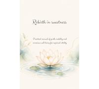 Gentle Rebirth: A practical manual of gentle mobility and mindful well-being for renewed vitality