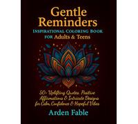 Gentle Reminders: Inspirational Coloring Book for Adults & Teens: 50+ Uplifting Quotes, Positive Affirmations & Intricate Designs for Calm, Confidence & Hopeful Vibes