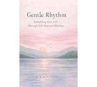 Gentle Rhythm: Rebuilding Your Life Through Self-Directed Rhythm