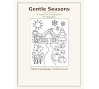 Gentle Seasons: Large-Print Coloring Book for Relaxation - 34 Bold & Easy Designs Through Spring, Summer, Autumn & Winter