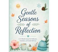 Gentle Seasons of Reflection: A 12-Month Journal for Reflection, Gratitude, and Gentle Self-Care