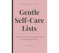 Gentle Self-Care Lists: A Guided List Journal for Rest, Reset, and Everyday Self Care