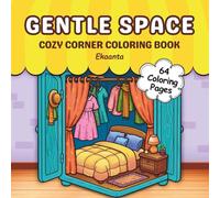 Gentle Space: Coloring Book for Adults and Teens, Easy and Simple Designs for Relaxation Featuring Cute Cozy Corners, Relaxing Scenes, and Peaceful Illustrations.