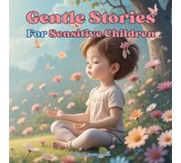 Gentle Stories for Sensitive Children: Moments of Stillness, Emotion and Inner Calm