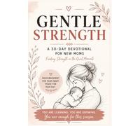Gentle Strength: A 30-Day Devotional for New Moms