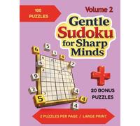 Gentle Sudoku for Sharp Minds: Volume 2: 120 Puzzles With 2 Per Page in Large Print for Easy Solving ; Very Easy to Hard Difficulty Level; Cream-Colored Paper to Reduce Eye Strain; Solutions in Back