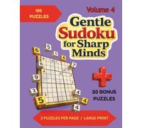 Gentle Sudoku for Sharp Minds: Volume 4: 120 Puzzles With 2 Per Page in Large Print for Easy Solving ; Very Easy to Hard Difficulty Level; Cream-Colored Paper to Reduce Eye Strain; Solutions in Back