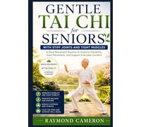 Gentle Tai Chi for Seniors with Stiff Joints and Tight Muscles: A Slow Movement Routine to Improve Flexibility, Ease Movement, and Support Everyday Comfort