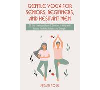 Gentle Yoga for Seniors, Beginners and Hesitant Men: 37 Easy Low-Impact Poses & Stretches to Help with Posture, Flexibility, Balance and Strength