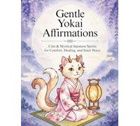 Gentle Yokai Affirmations: Cute & Mystical Japanese Spirits for Comfort, Healing, and Inner Peace