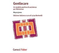 Gentlecare. Un modello positivo di assistenza per l'Alzheimer