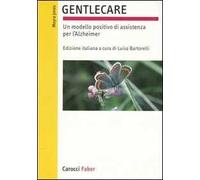 Gentlecare. Un modello positivo di assistenza per l'Alzheimer