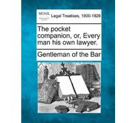 Gentleman of the B The Pocket Companion, Or, Every Man His Own Lawye (Tascabile)