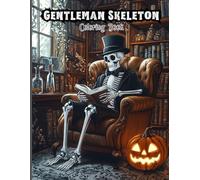 Gentleman Skeleton Coloring Book for Adults: Victorian Skeleton Portraits, Dapper Gentleman Scenes and Halloween Elegance for Stress Relief, Mindful Creativity and Relaxation