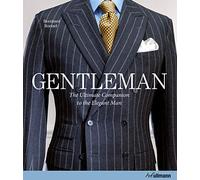Gentleman: The Ultimate Companion to the Elegant Man