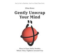 Gently Unwrap Your Mind: How to Face Daily Doubts When They Tighten Around You