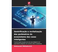 Gentrificação e revitalização dos parâmetros do ecossistema das casas inteligentes: Transformação inovadora de uma casa inteligente num supersistema ... com controlo online e subsistemas conectados.