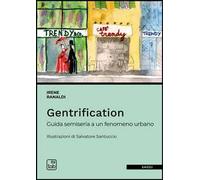 Gentrification. Guida semiseria a un fenomeno urbano