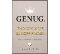 GENUG.: Endlich Ruhe im Kopf finden. Ein Weg zurück zu dir selbst
