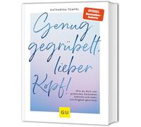 Genug gegrübelt, lieber Kopf!: Wie du dich von quälenden Gedanken befreist und mehr Leichtigkeit gewinnst