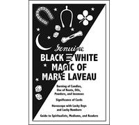 Genuine Black and White Magic of Marie Laveau: Hoodoo's Earliest Grimoire and Spell Book