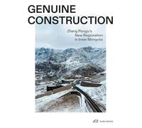Genuine Construction: Zhang Pengju’s New Regionalism in Inner Mongolia: Zhang Pengju’s New Regionalism in Inner Mongolia