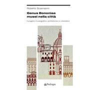 Genus Bononiae musei nella città. Il progetto museografico, architettonico e urbanistico