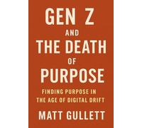 GenZ and The Death of Purpose: Finding Purpose in the Age of Digital Drift