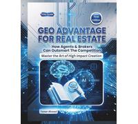 GEO Advantage for Real Estate: Answer Engine Optimization For AI Search: How Agents & Brokers Can Outsmart The Competition Using Generative Engine Optimization