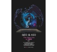 GEO & AIO - The New Era of SEO: From Google to ChatGPT: A Strategic and Operational Guide to Generative Engine Optimization (GEO) and AI Optimization (AIO)