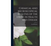 Geo B Fowler Chemical and Microscopical Analysis of the Urine (Copertina rigida)