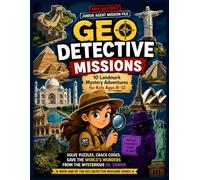 Geo Detective Missions: 10 Landmark Mystery Adventures for Kids Ages 8-12