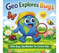 Geo Explores Bugs: Little Bugs, Big Wonders for Curious Kids