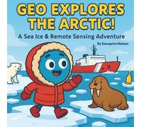Geo Explores the Arctic!: A Sea Ice & Remote Sensing Adventure