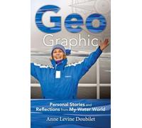 Geo Graphic: Personal Stories and Reflections from My Water World