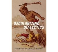 Geo Maher Decolonizing Dialectics (Copertina rigida) Radical Américas