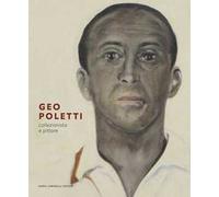 Geo Poletti. Collezionista e pittore. Ediz. illustrata