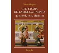 Geo-storia della lingua italiana. Questioni, testi, didattica