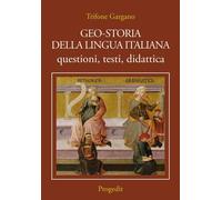 Geo-storia della lingua italiana. Questioni, testi, didattica