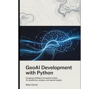 GeoAI Development with Python: Designing Intelligent Geospatial Models for Prediction, Analysis, and Spatial Insights