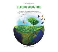 Geobioevoluzione. Evoluzioni planetarie degli ecosistemi. I legami tra aria, terra, acqua e esseri viventi