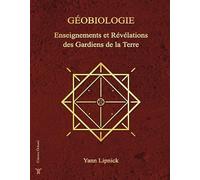 Géobiologie, enseignements et révélations des gardiens de la Terre